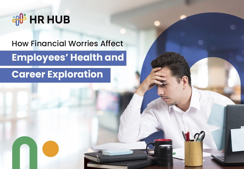 How Financial Worries Affect Employees’ Health and Career Exploration