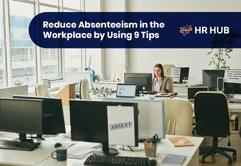 How to Reduce Absenteeism in the Workplace? Top 9 Tips to Consider