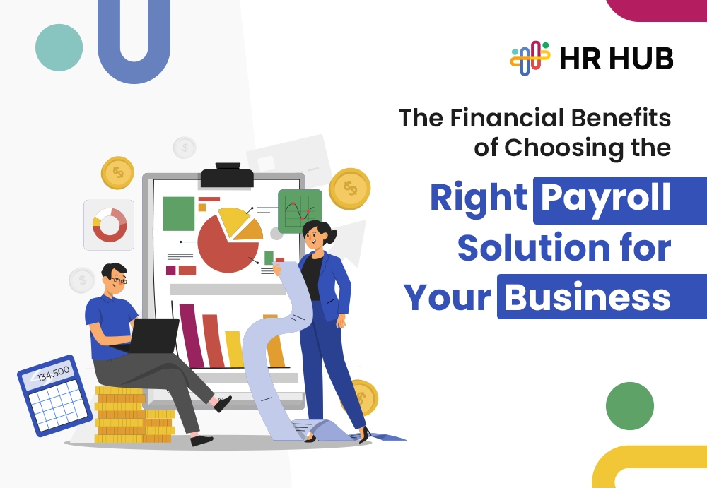 The Financial Benefits of Choosing the Right Payroll Solution for Your Business