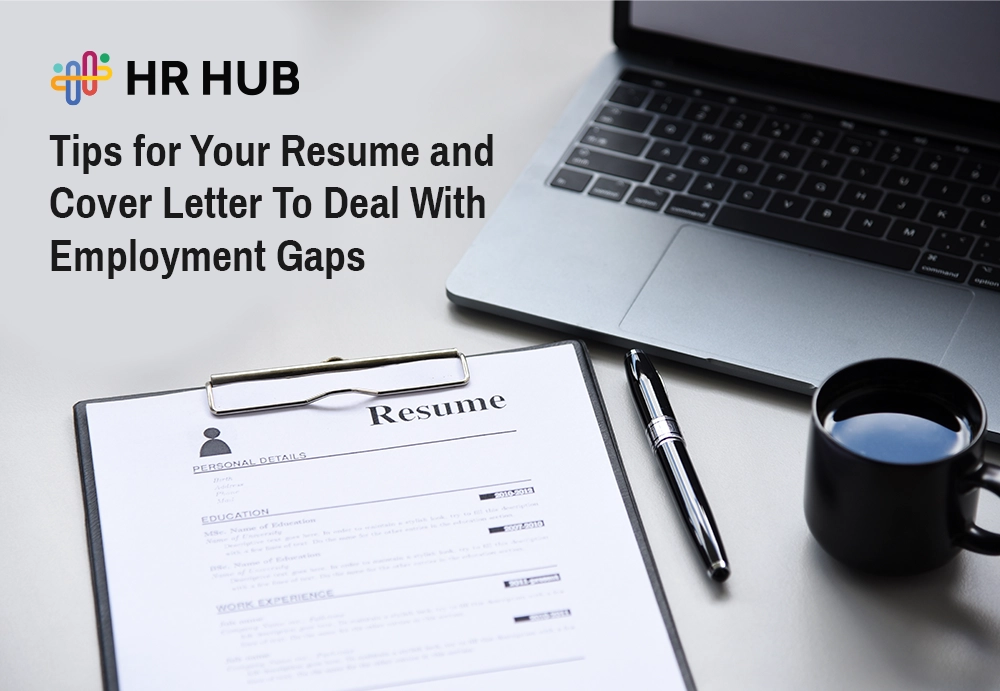 Dealing with Employment Gaps: Tips for Your Resume and Cover Letter